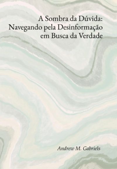 A Sombra Da Dúvida: Navegando Pela Desinformação Em Busca Da Verdade
