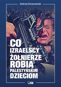 Co izraelscy żołnierze robią palestyńskim dzieciom