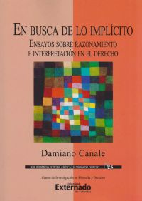 En Busca de lo Implícito. Ensayos Sobre Razonamiento e Interpretación en el Derecho.
