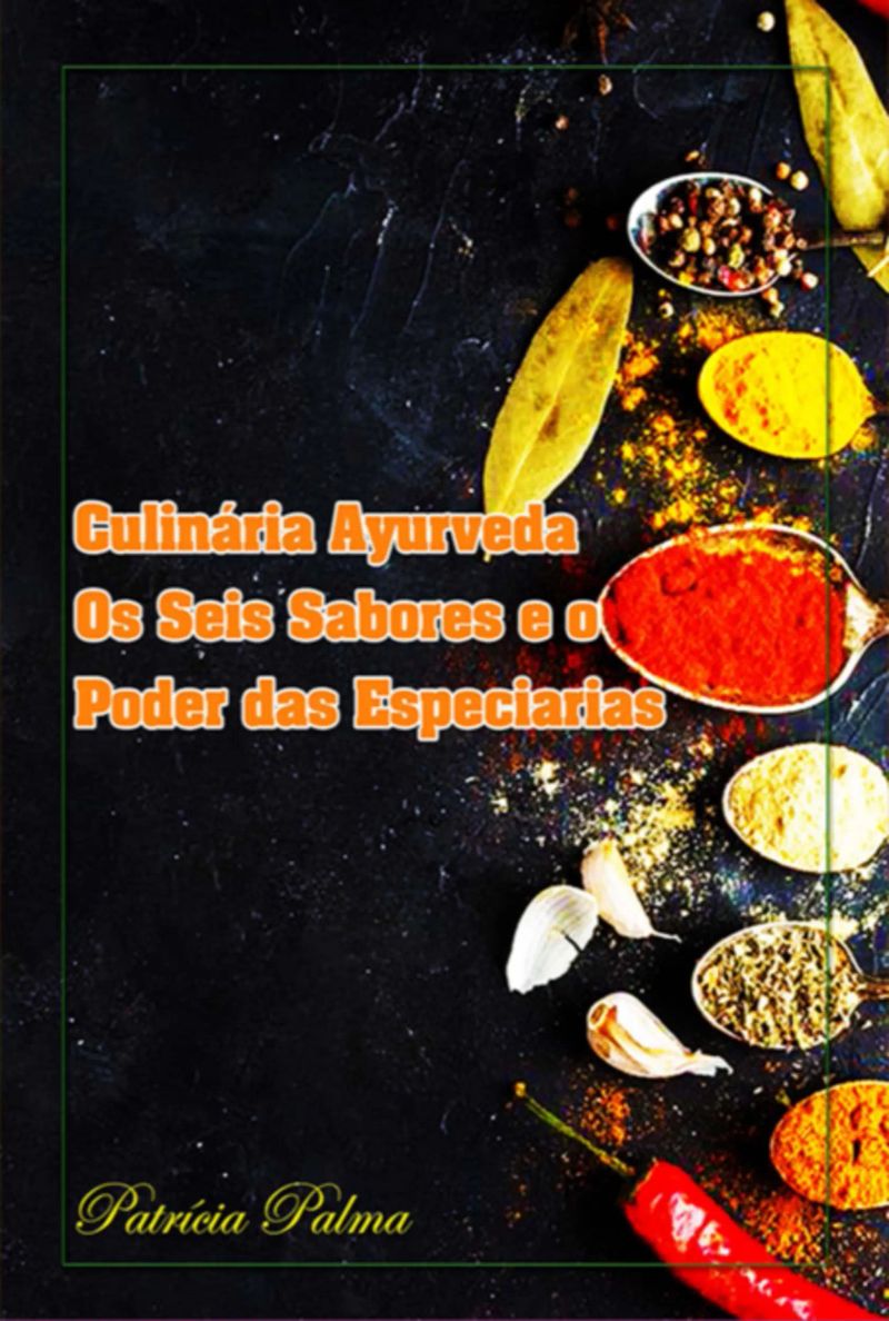 Culinária Ayurveda Os Seis Sabores