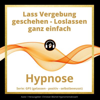 Lass Vergebung geschehen - Loslassen ganz einfach