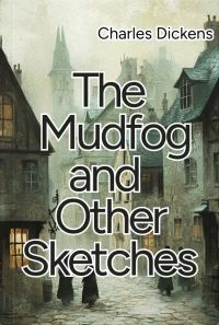 The Mudfog and Other Sketches 