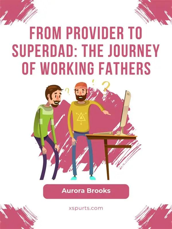 From Provider to Superdad: The Journey of Working Fathers
