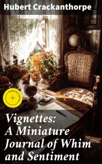 Vignettes: A Miniature Journal of Whim and Sentiment