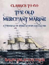 The Old Merchant Marine: A Chronicle of American Ships and Sailors