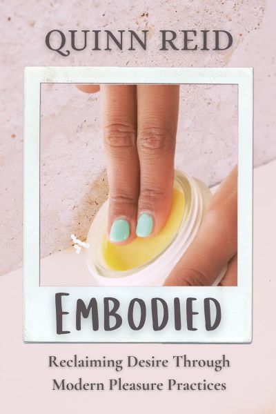 Embodied: Reclaiming Desire Through Modern Pleasure Practices