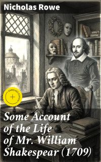 Some Account of the Life of Mr. William Shakespear (1709)