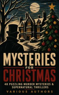 Mysteries for Christmas: 48 Puzzling Murder Mysteries & Supernatural Thrillers