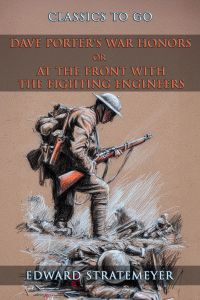 Dave Porter's War Honors, or, At the Front with the Fighting Engineers