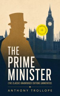 The Prime Minister (The Classic Unabridged Edition) (Annotated)