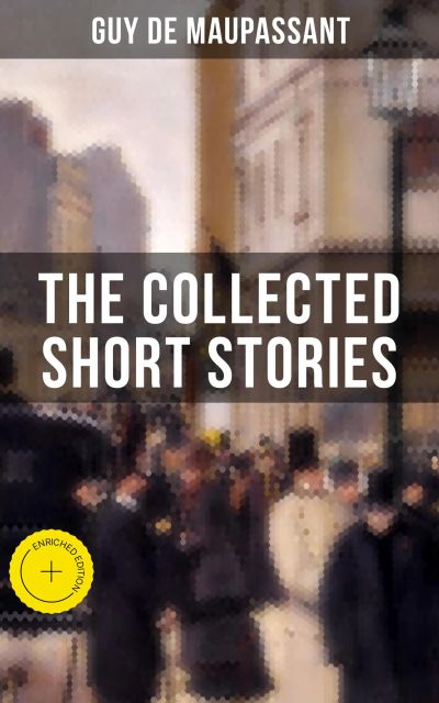 THE COLLECTED SHORT STORIES OF GUY DE MAUPASSANT