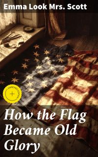 How the Flag Became Old Glory