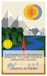 Masterpieces of Wilderness Survival – 7 Classic Colonial Expedition Legends