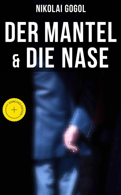 Nikolai Gogol:  Der Mantel & Die Nase