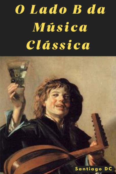 O Lado B Da Música Clássica