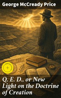 Q. E. D., or New Light on the Doctrine of Creation