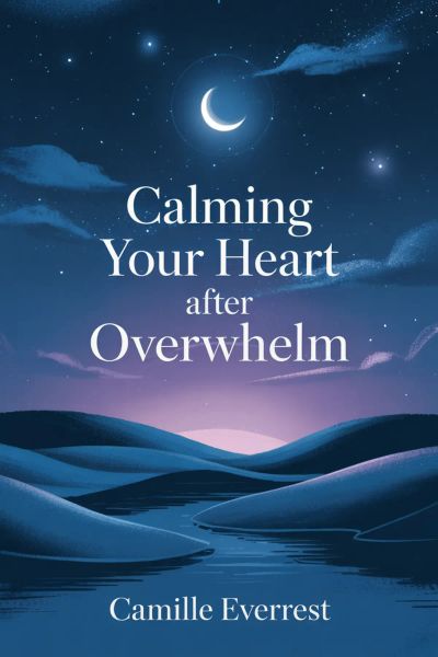 Calming Your Heart After Overwhelm