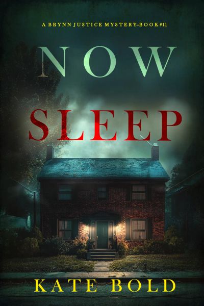 Now Sleep (A Brynn Justice FBI Suspense Thriller—Book Eleven)