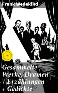 Gesammelte Werke: Dramen + Erzählungen + Gedichte