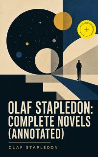 Olaf Stapledon: Complete Novels (Annotated)