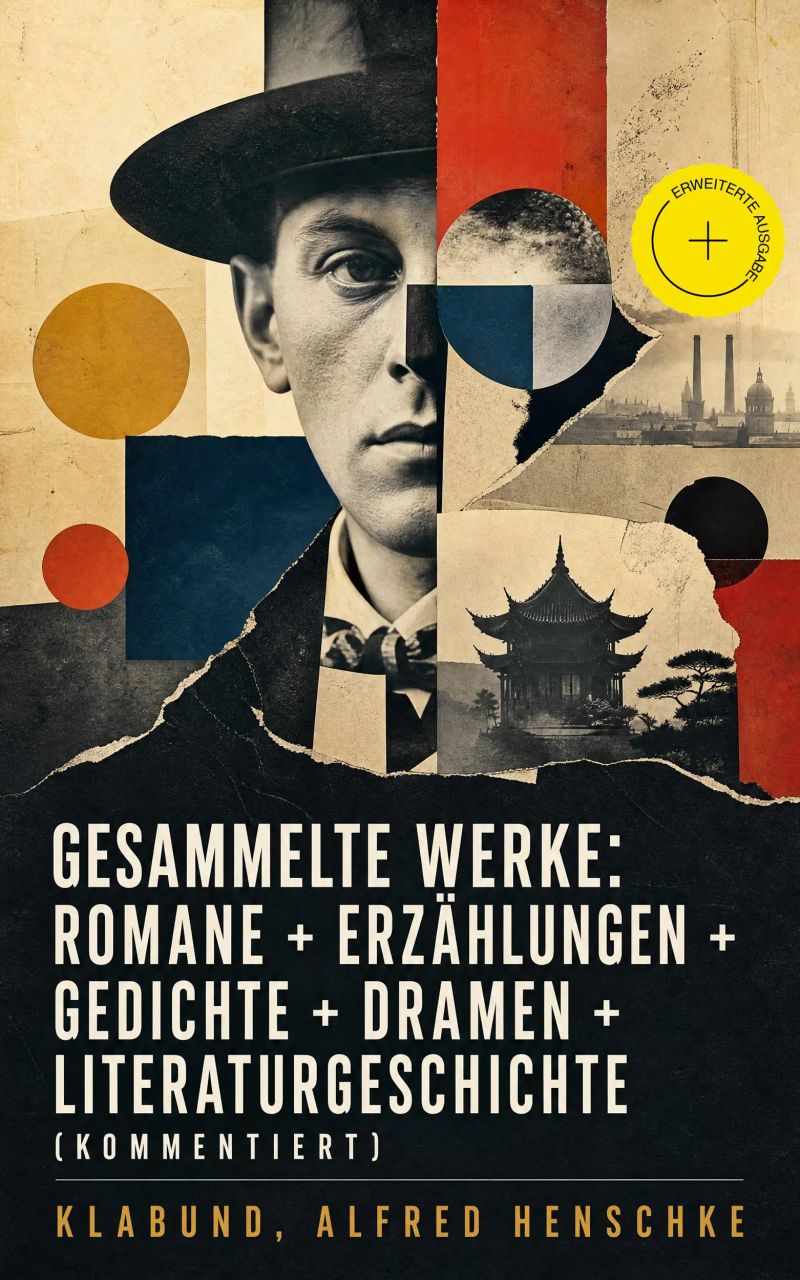 Gesammelte Werke: Romane + Erzählungen + Gedichte + Dramen + Literaturgeschichte (Kommentiert)