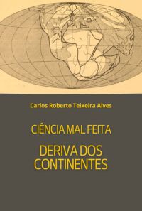 Ciência Mal Feita - Deriva Dos Continentes