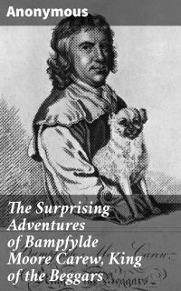 The Surprising Adventures of Bampfylde Moore Carew, King of the Beggars
