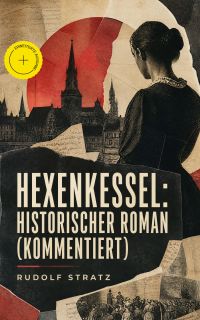 Hexenkessel: Historischer Roman (Kommentiert)
