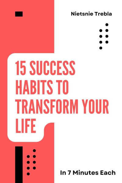 15 Success Habits to Transform Your Life in 7 Minutes Each