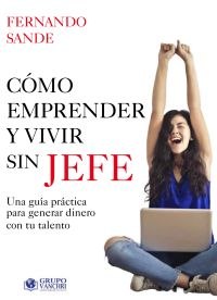 Cómo emprender y vivir sin jefe