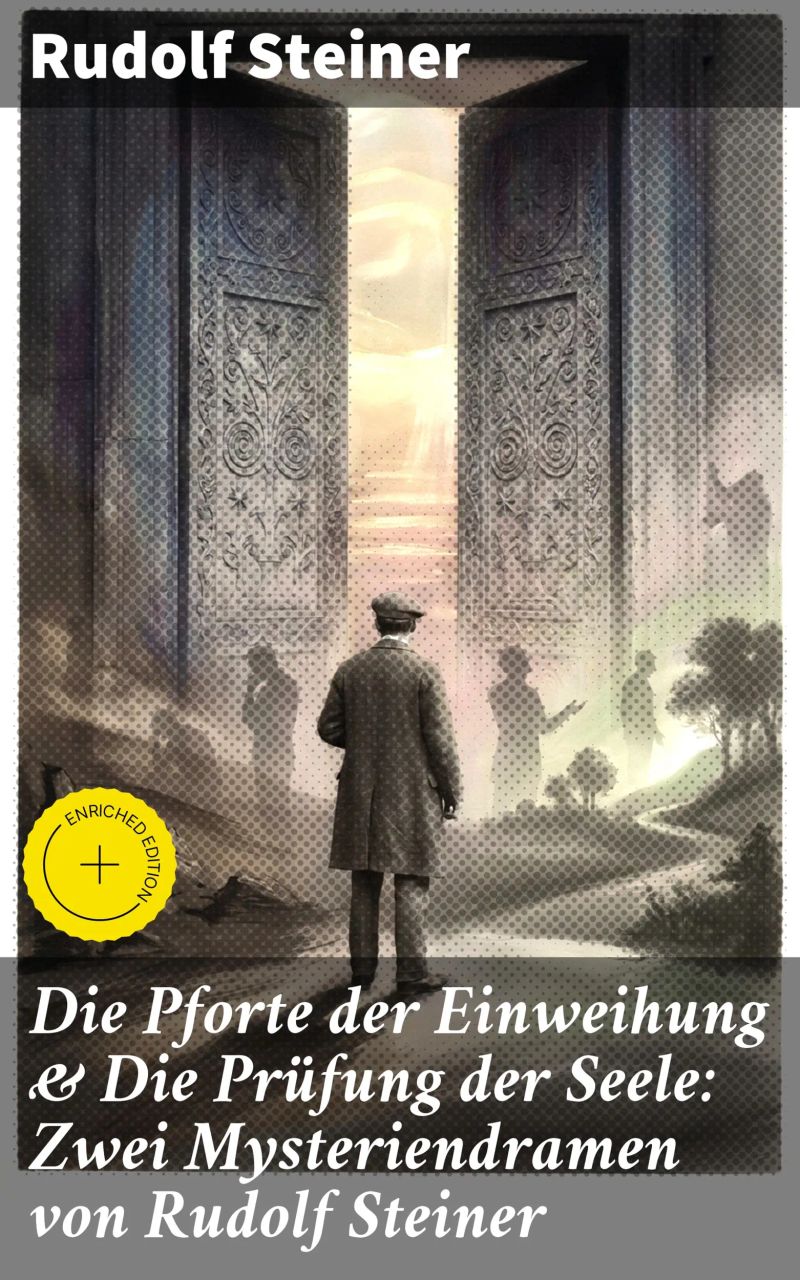 Die Pforte der Einweihung & Die Prüfung der Seele: Zwei Mysteriendramen von Rudolf Steiner