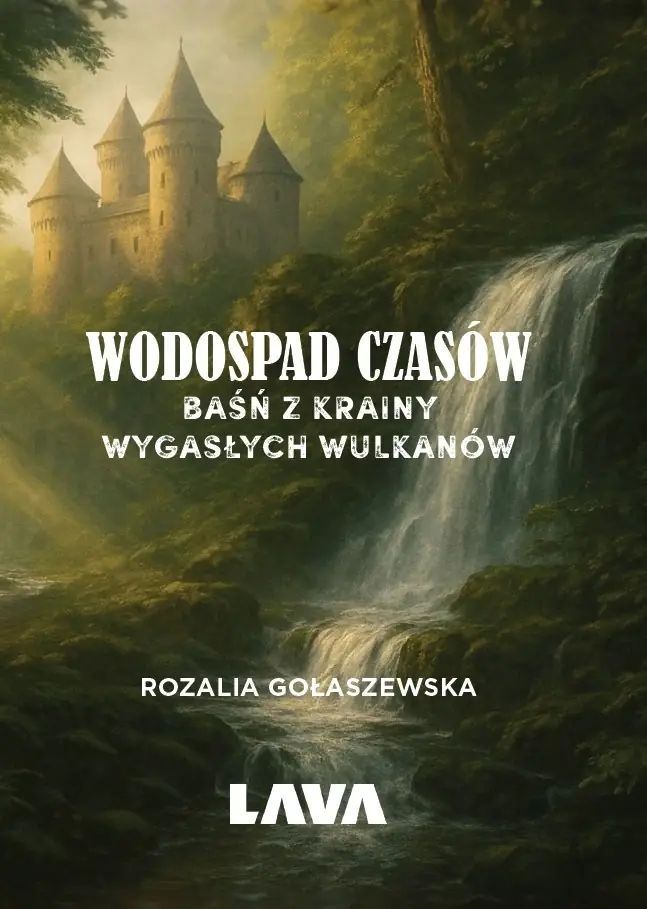 Wodospad czasów. Baśń z Krainy Wygasłych Wulkanów