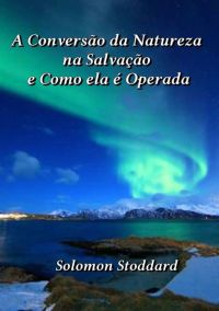 A Conversão Da Natureza Na Salvação E Como Ela É Operada