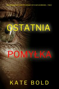 Ostatnia pomyłka (Psychologiczny thriller sensacyjny o Kaylie Brooks — Tom 5)