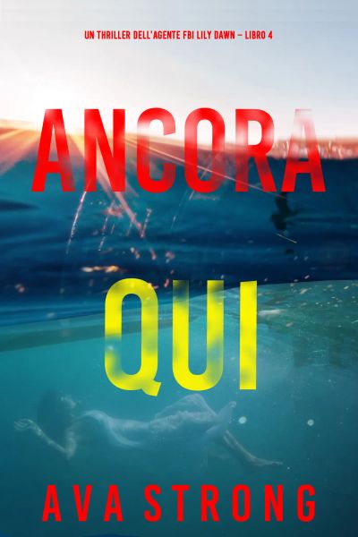 Ancora Qui (Un thriller dell’agente FBI Lily Dawn – Libro 4)