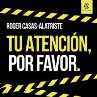 Tu atención, por favor