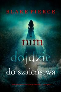 Nim dojdzie do szaleństwa (Thriller sensacyjny o Kari Blackhorse — Tom szósty)