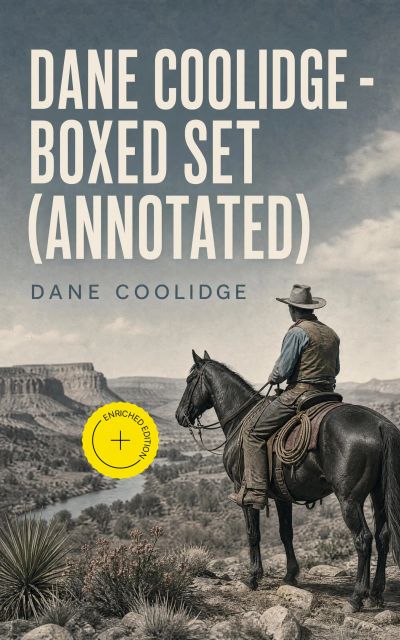 Dane Coolidge - Boxed Set (Annotated)