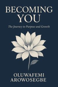Becoming You: The Journey to Purpose and Growth