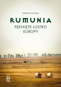 Rumunia. Pęknięte lustro Europy