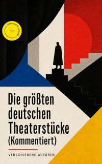 Die größten deutschen Theaterstücke (Kommentiert)