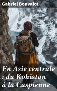 En Asie centrale : du Kohistan à la Caspienne