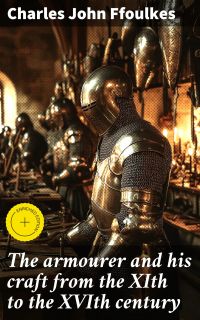 The armourer and his craft from the XIth to the XVIth century