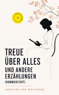 Treue über Alles und andere Erzählungen (Kommentiert)