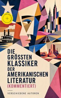 Die größten Klassiker der amerikanischen Literatur (Kommentiert)