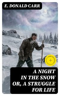A Night in the Snow or, A Struggle for Life (Annotated)