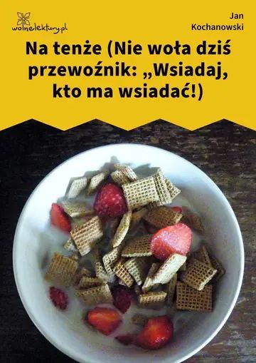 Na tenże (Nie woła dziś przewoźnik: „Wsiadaj, kto ma wsiadać!)