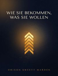 Wie sie bekommen, was sie wollen