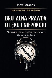 Brutalna prawda o lęku i niepokoju - mechanizmy, które działają nawet wtedy, gdy nic się nie dzieje
