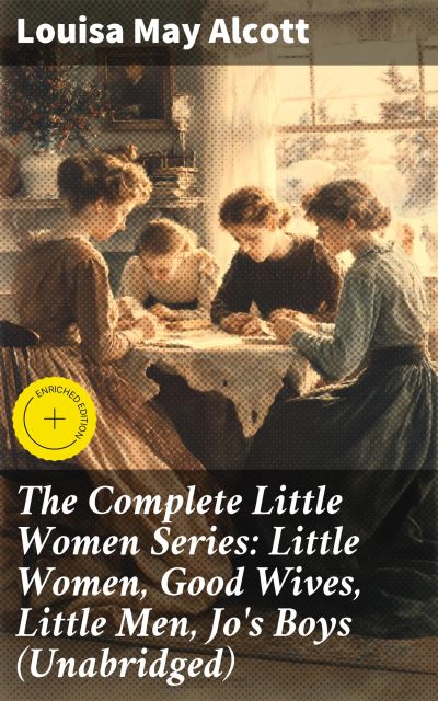 The Complete Little Women Series: Little Women, Good Wives, Little Men, Jo's Boys (Unabridged)